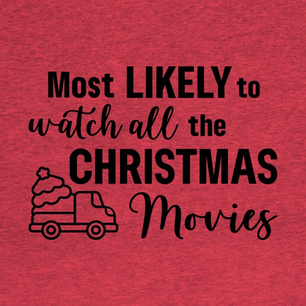 Most Likely To Watch All the Christmas Movies by Garden Avenue Designs